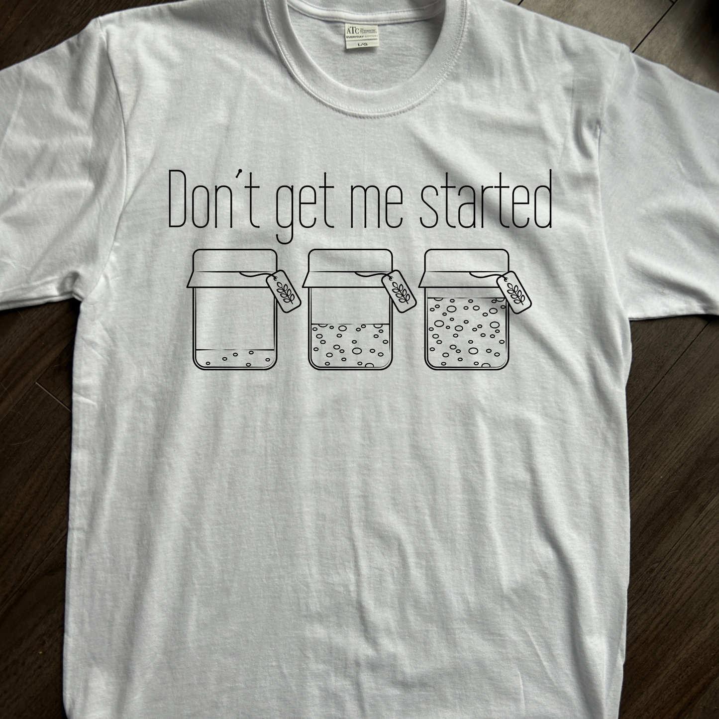 Don’t Get Me Started T-Shirt