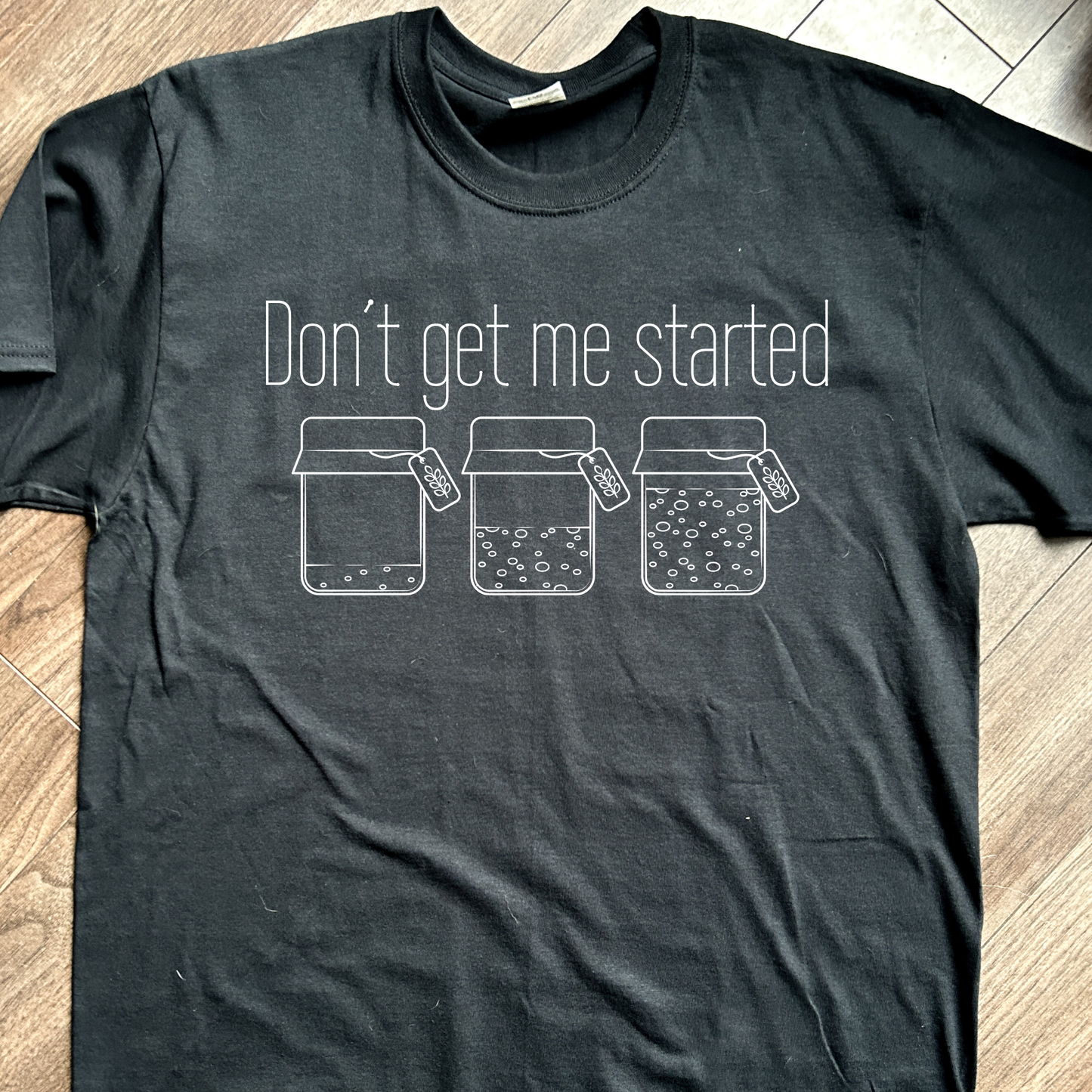 Don’t Get Me Started T-Shirt